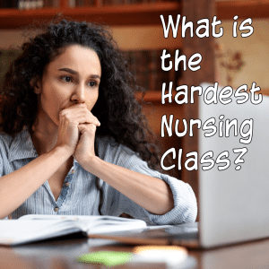 What Is The Hardest Nursing Class To Take